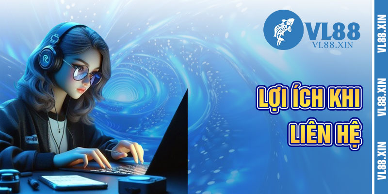 Lợi Ích Khi Liên Hệ VL88