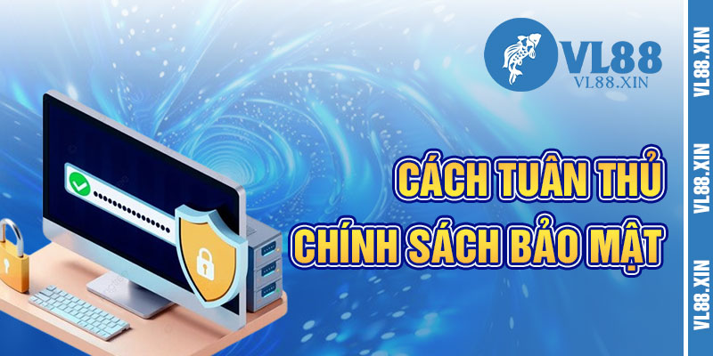 Hướng Dẫn Tuân Thủ Chính Sách Bảo Mật VL88