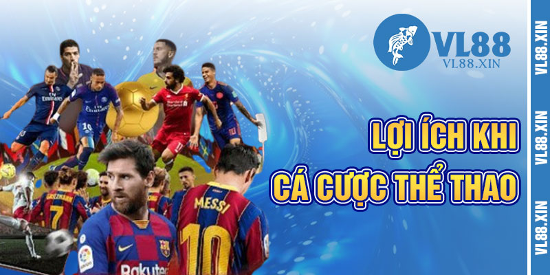Lợi Ích Khi Cá Cược Thể Thao VL88