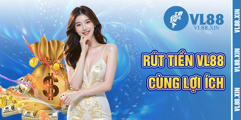 Lợi Ích Khi Rút Tiền VL88