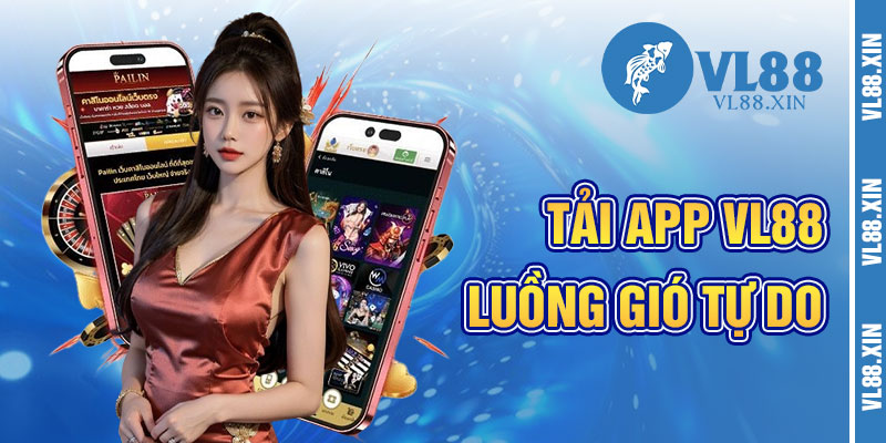 Tải App VL88 Và Luồng Gió Tự Do