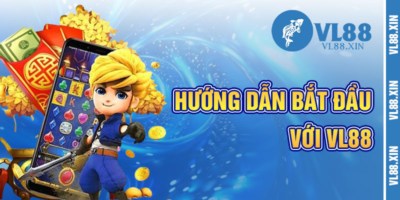 Hướng Dẫn Bắt Đầu Với VL88