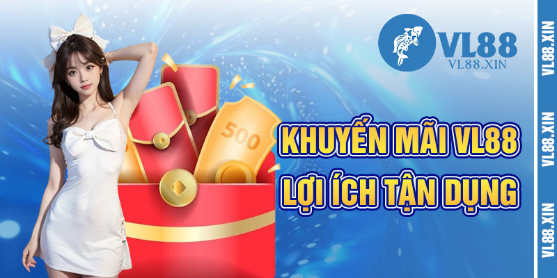 Lợi Ích Khi Tận Dụng Khuyến Mãi VL88