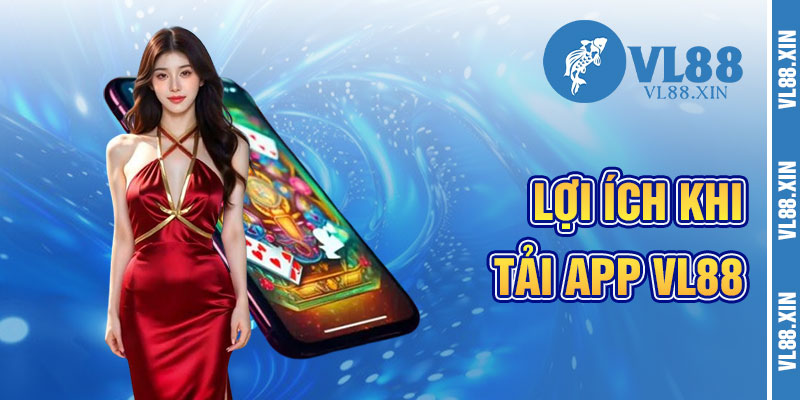 Lợi Ích Khi Tải App VL88